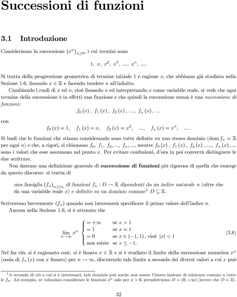 Cmbindo i ruoli di x ed n, cioèfissndo n ed interpretndo x come vribile rele, si vede che ogni termine dell successione è in eetti un funzione e che quindi l successione stess è un successione di