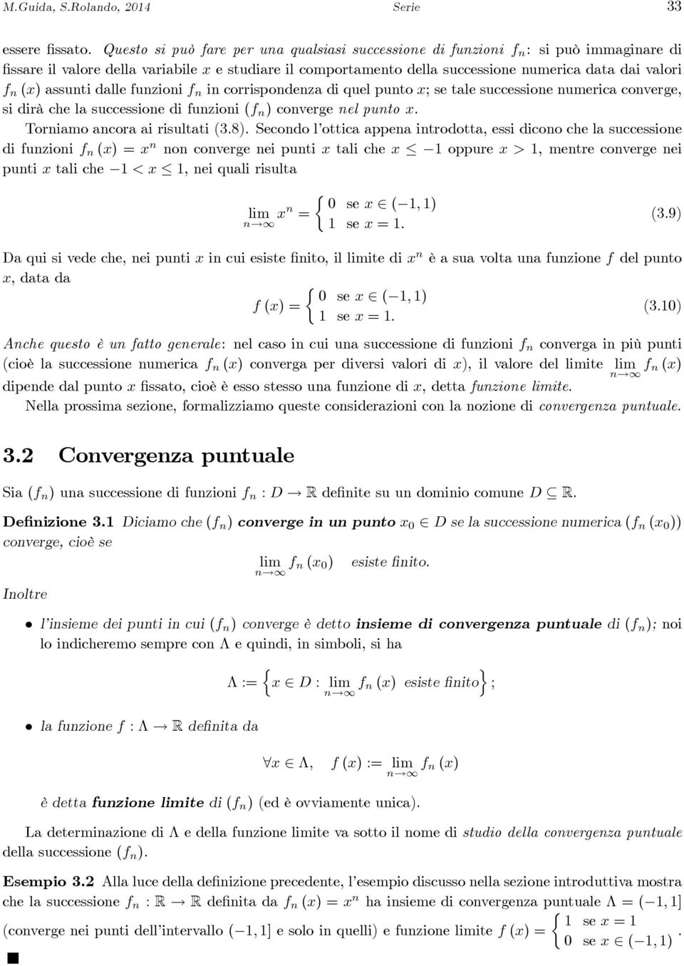 funzioni f n in corrispondenz di quel punto x; se tle successione numeric converge, si dirà che l successione di funzioni (f n ) converge nel punto x. Tornimo ncor i risultti (3.8).