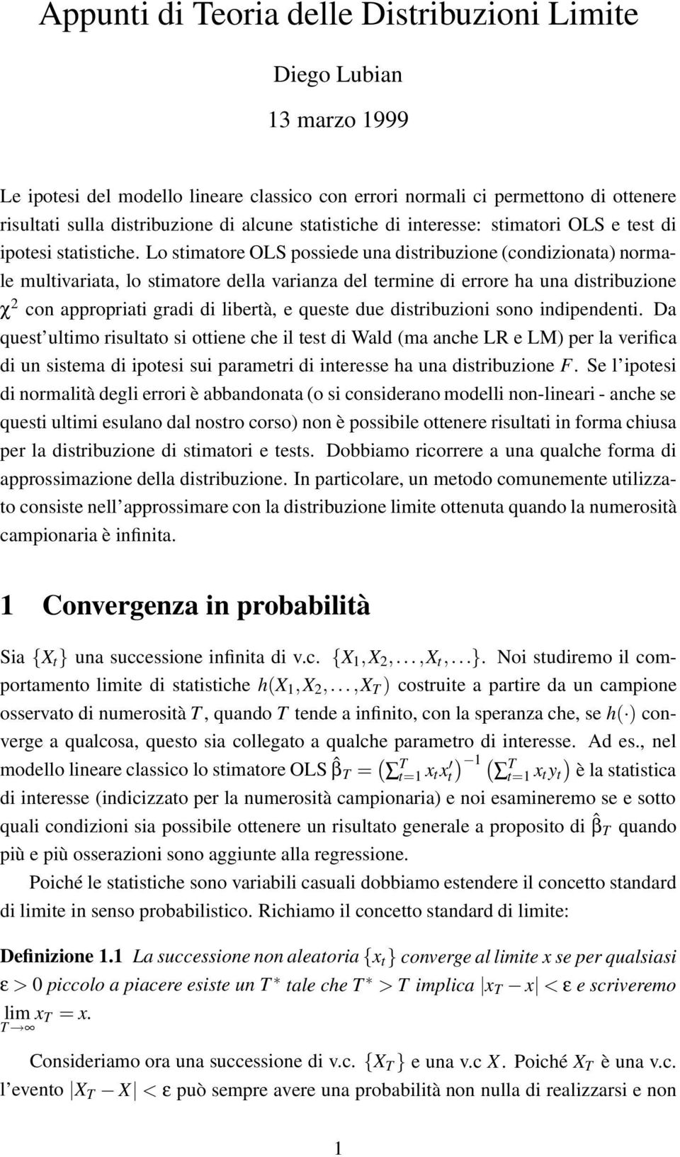 Lo stimatore OLS ossiee una istribuzione conizionata normale multivariata, lo stimatore ella varianza el termine i errore ha una istribuzione χ 2 con aroriati grai i libertà, e queste ue istribuzioni