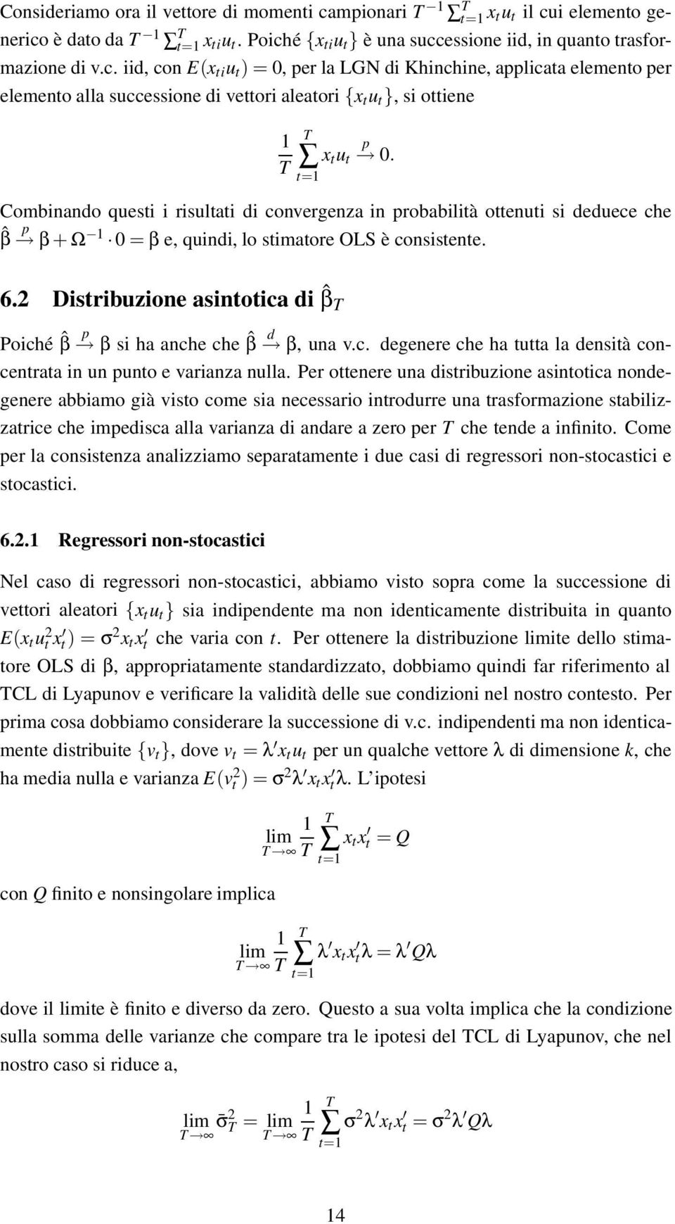 2 Distribuzione asintotica i ˆβ Poiché ˆβ β si ha anche che ˆβ β, una v.c. egenere che ha tutta la ensità concentrata in un unto e varianza nulla.