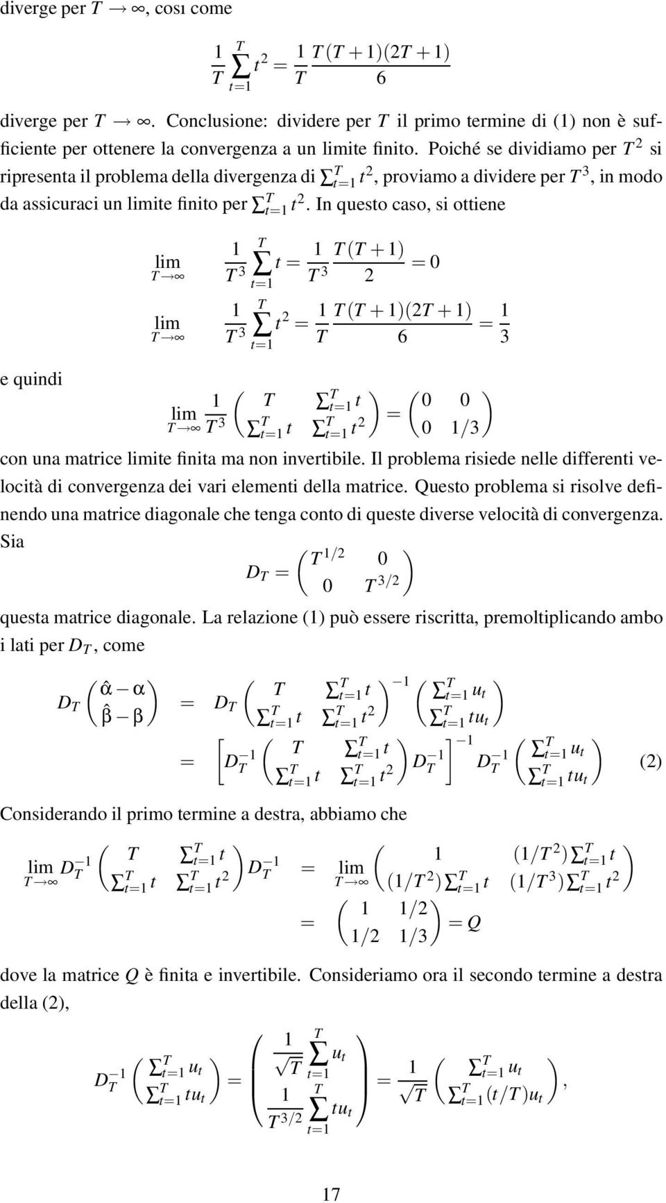 In questo caso, si ottiene lim lim 3 t = + 3 = 0 2 3 t 2 = + 2 + = 6 3 e quini lim t 0 0 3 t = t2 0 /3 con una matrice limite finita ma non invertibile.