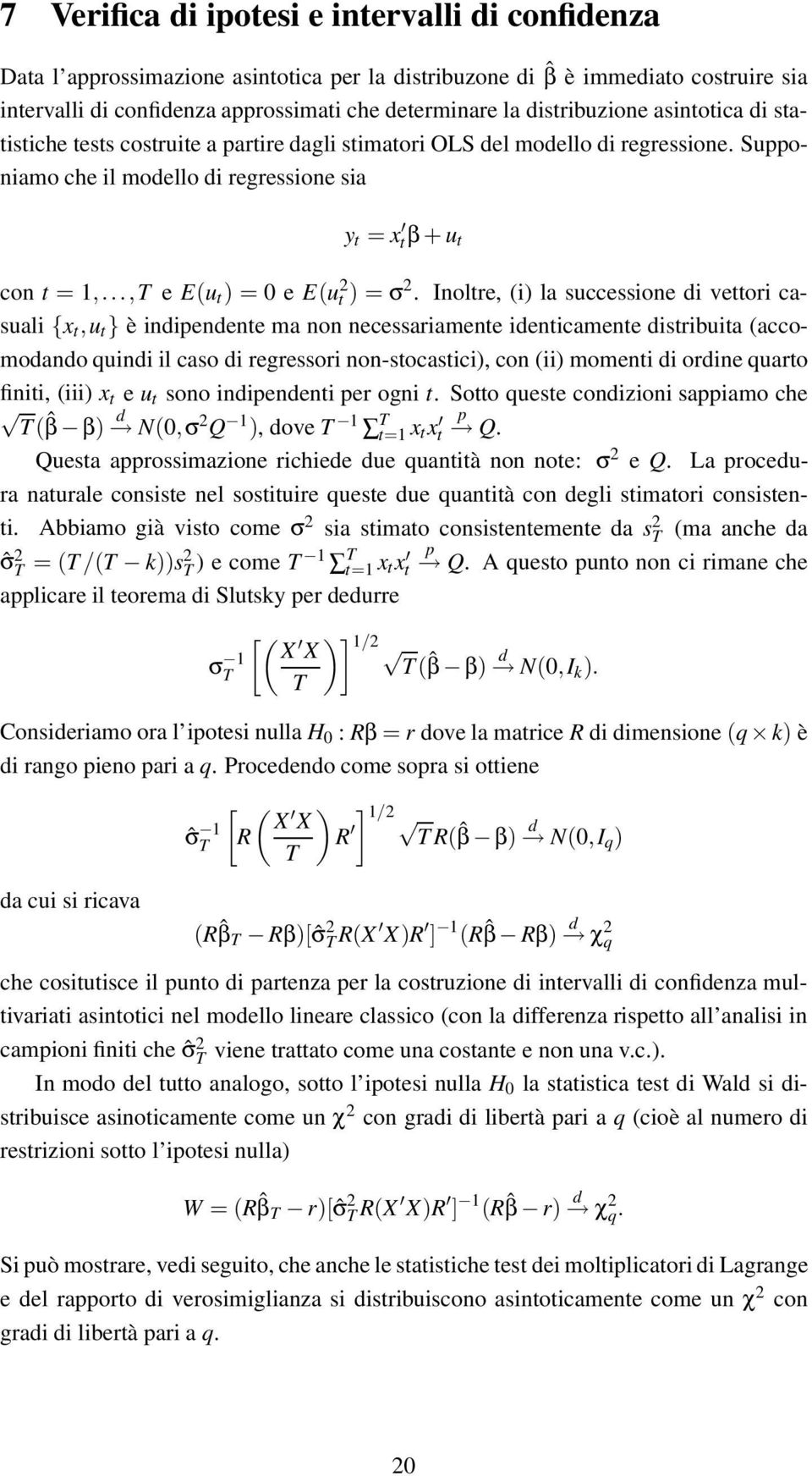 Inoltre, i la successione i vettori casuali {x t,u t } è inienente ma non necessariamente ienticamente istribuita accomoano quini il caso i regressori non-stocastici, con ii momenti i orine quarto