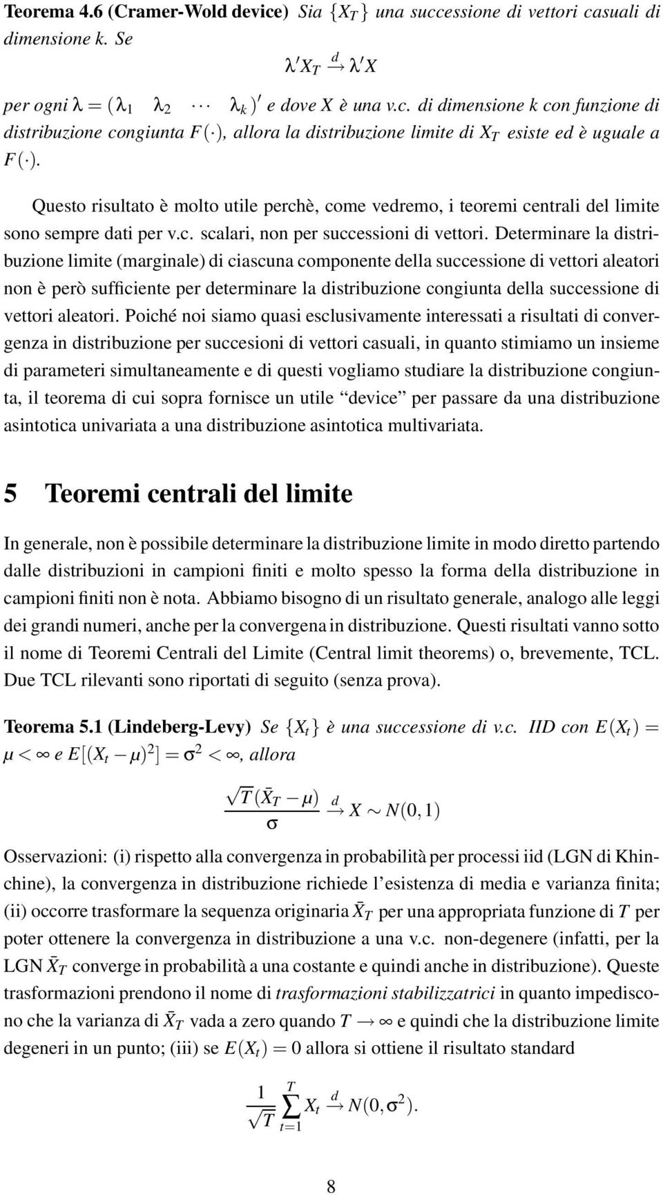 Determinare la istribuzione limite marginale i ciascuna comonente ella successione i vettori aleatori non èerò sufficiente er eterminare la istribuzione congiunta ella successione i vettori aleatori.