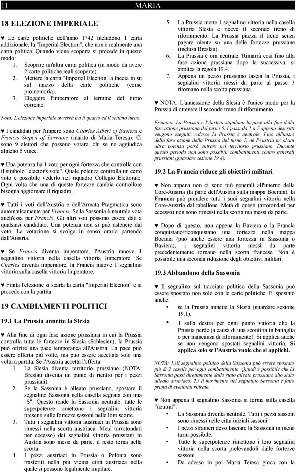 carte politiche reali scoperte). 2. Mettere la carta "Imperial Election" a faccia in su sul mazzo della carte politiche (come promemoria). 3. Eleggere l'imperatore al termine del turno corrente.