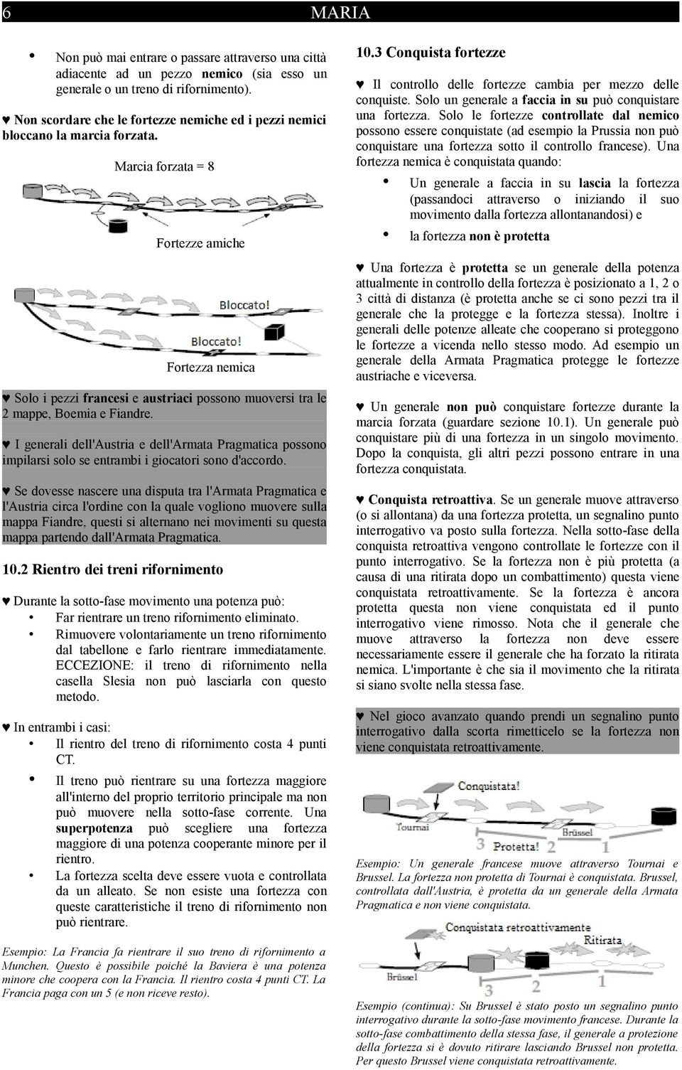 Marcia forzata = 8 Fortezze amiche Fortezza nemica Solo i pezzi francesi e austriaci possono muoversi tra le 2 mappe, Boemia e Fiandre.