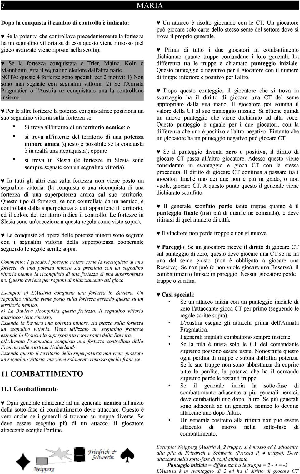 NOTA: queste 4 fortezze sono speciali per 2 motivi: 1) Non sono mai segnate con segnalini vittoria; 2) Se l'armata Pragmatica o l'austria ne conquistano una la controllano insieme.