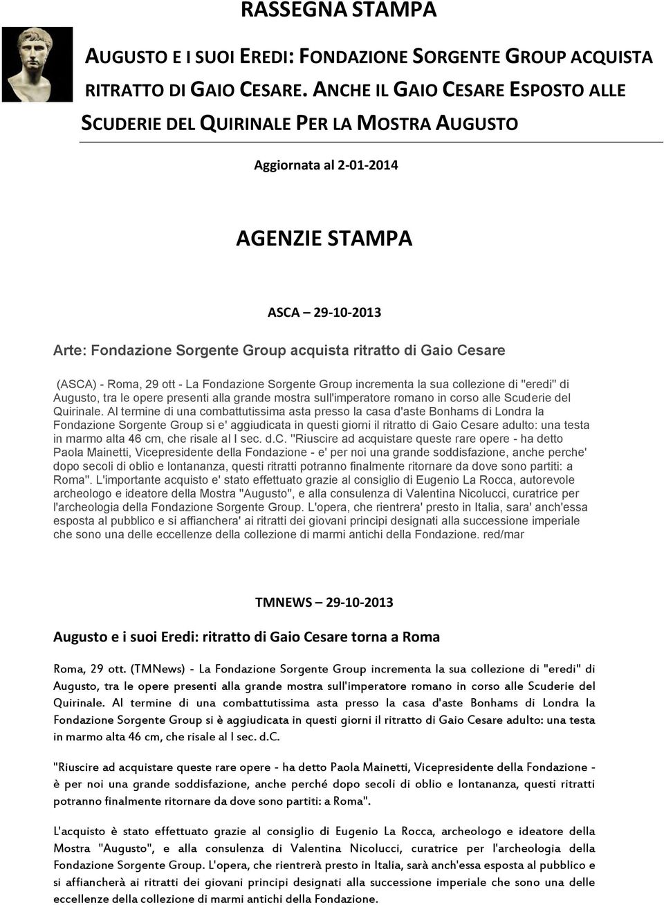 (ASCA) - Roma, 29 ott - La Fondazione Sorgente Group incrementa la sua collezione di ''eredi'' di Augusto, tra le opere presenti alla grande mostra sull'imperatore romano in corso alle Scuderie del