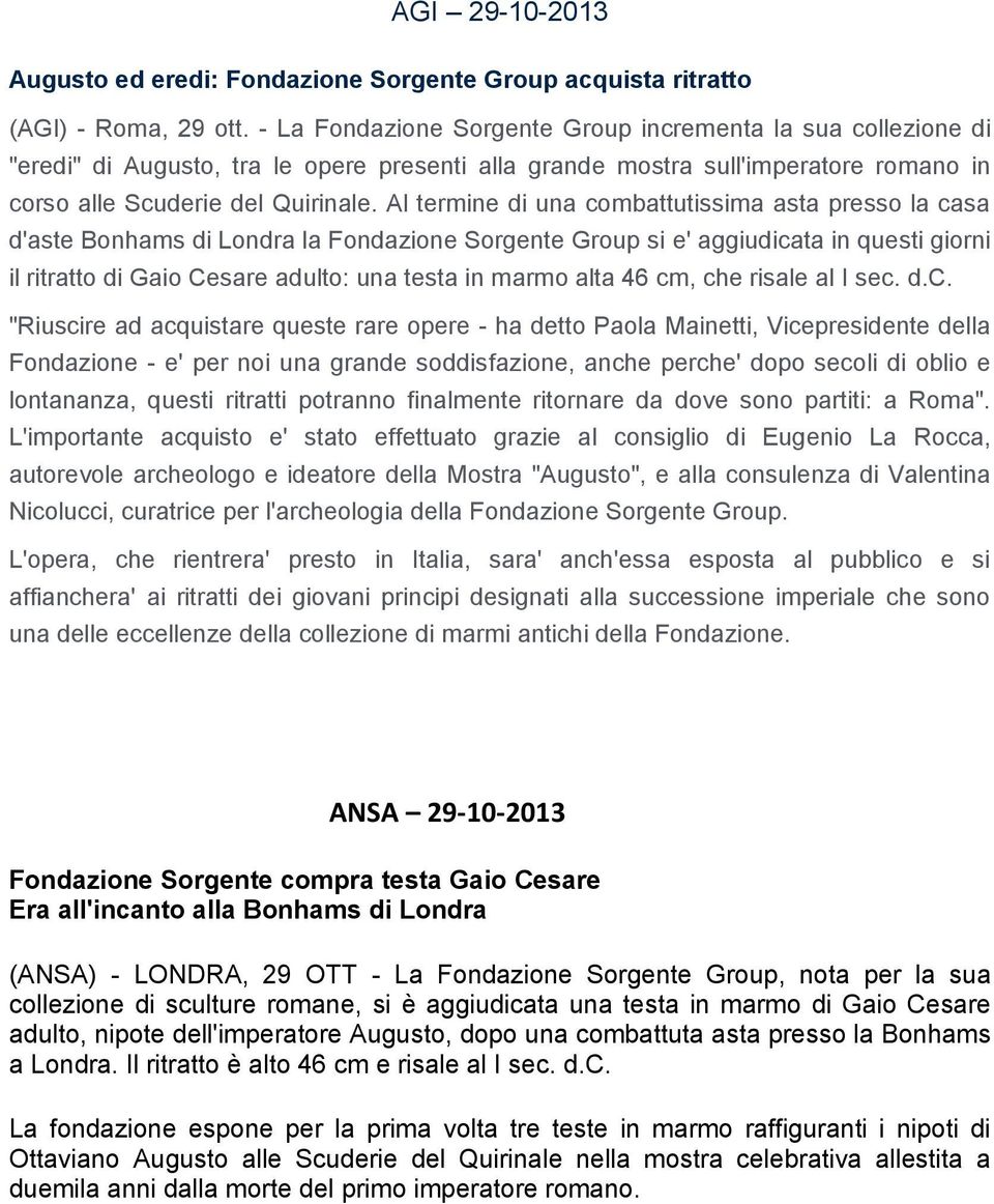 Al termine di una combattutissima asta presso la casa d'aste Bonhams di Londra la Fondazione Sorgente Group si e' aggiudicata in questi giorni il ritratto di Gaio Cesare adulto: una testa in marmo