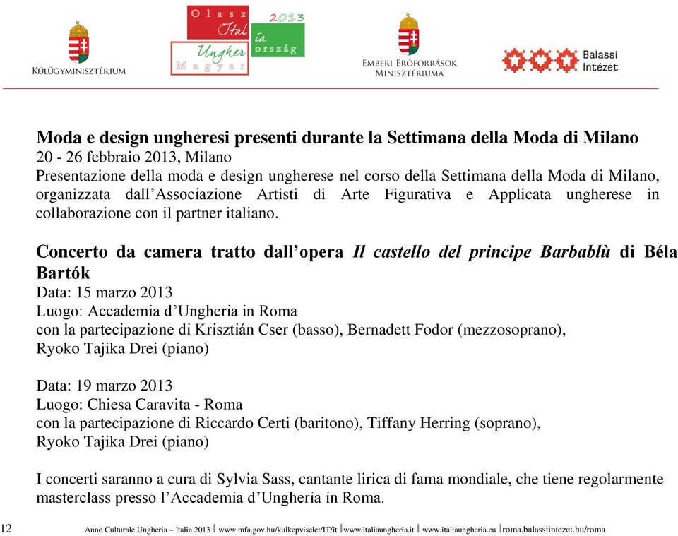 Concerto da camera tratto dall opera Il castello del principe Barbablù di Béla Bartók Data: 15 marzo 2013 Luogo: Accademia d Ungheria in Roma con la partecipazione di Krisztián Cser (basso),