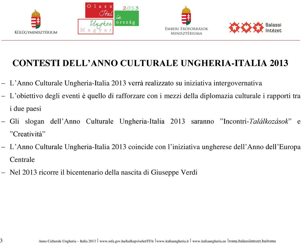Incontri-Találkozások e Creatività L Anno Culturale Ungheria-Italia 2013 coincide con l iniziativa ungherese dell Anno dell Europa Centrale Nel 2013 ricorre il