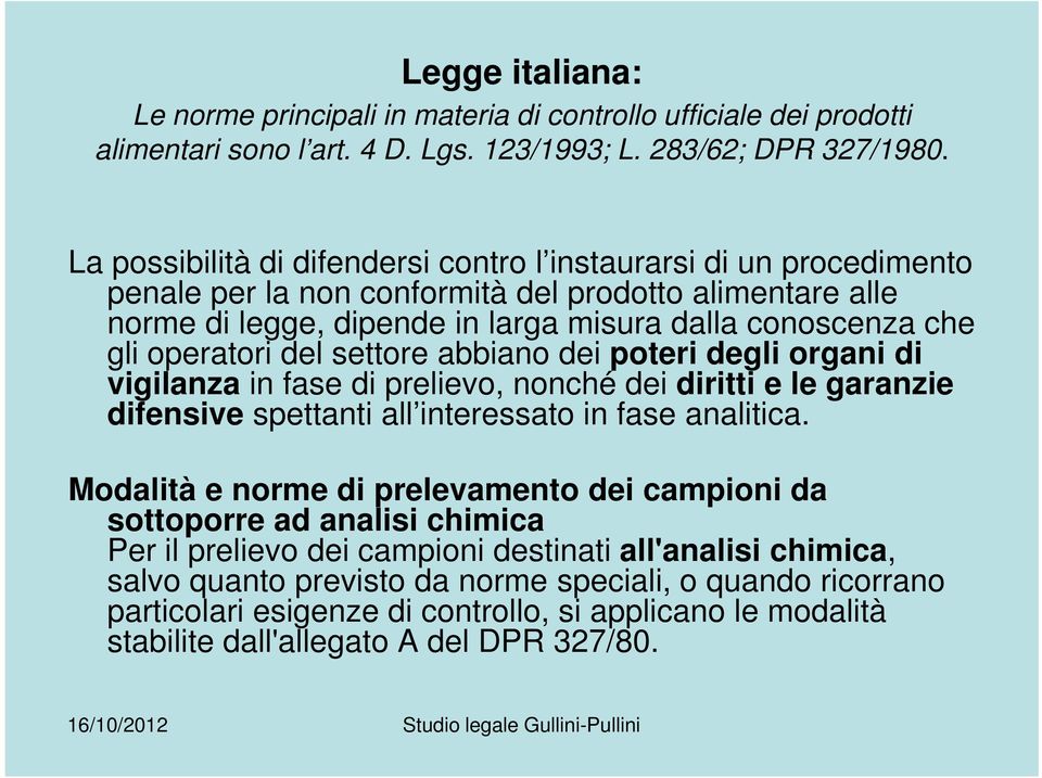 operatori del settore abbiano dei poteri degli organi di vigilanza in fase di prelievo, nonché dei diritti e le garanzie difensive spettanti all interessato in fase analitica.