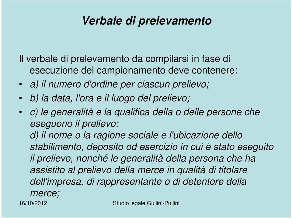 persone che eseguono il prelievo; d) il nome o la ragione sociale e l'ubicazione dello stabilimento, deposito od esercizio in cui è stato eseguito il