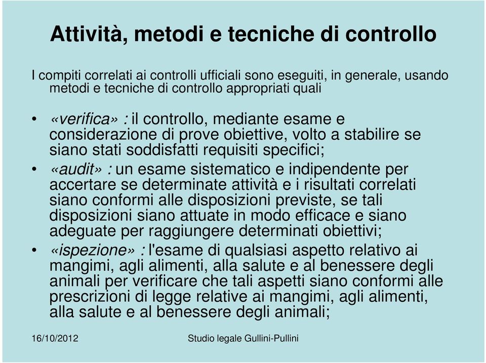 attività e i risultati correlati siano conformi alle disposizioni previste, se tali disposizioni siano attuate in modo efficace e siano adeguate per raggiungere determinati obiettivi; «ispezione» :