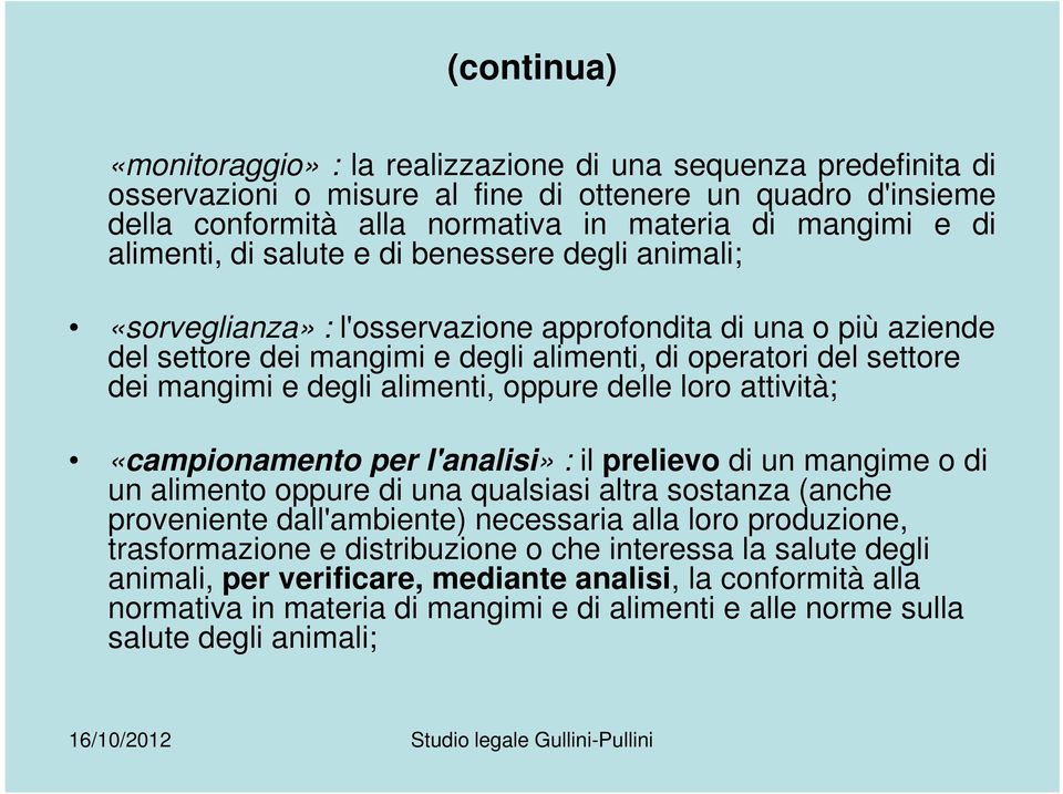 degli alimenti, oppure delle loro attività; «campionamento per l'analisi» : il prelievo di un mangime o di un alimento oppure di una qualsiasi altra sostanza (anche proveniente dall'ambiente)