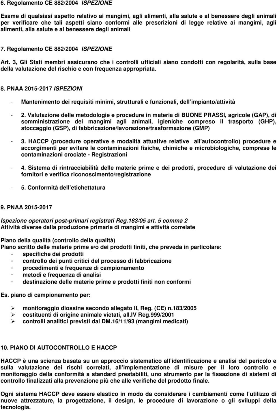 3, Gli Stati membri assicurano che i controlli ufficiali siano condotti con regolarità, sulla base della valutazione del rischio e con frequenza appropriata. 8.