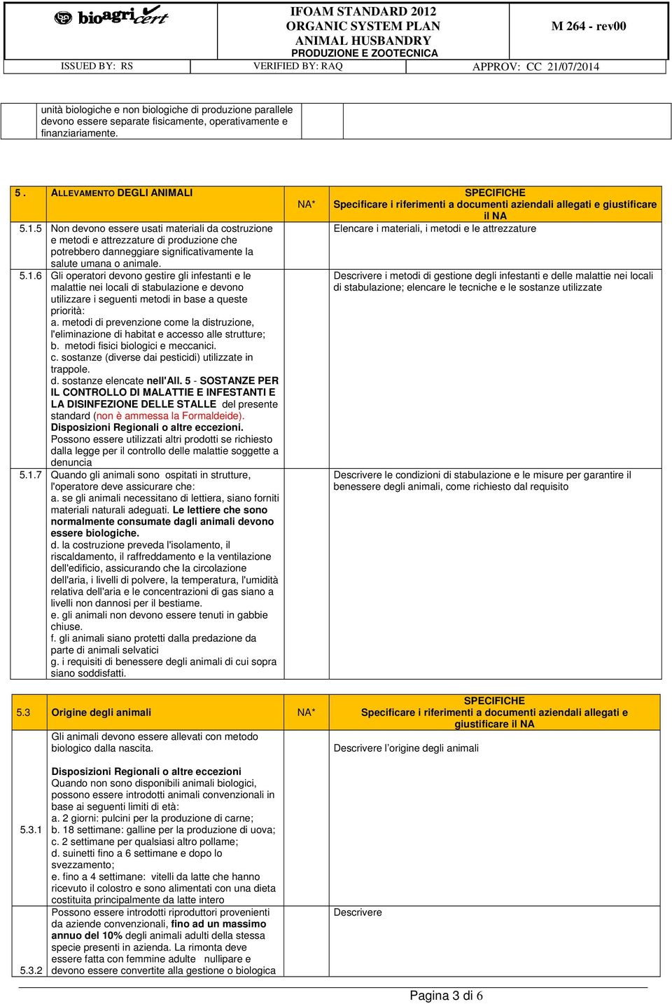 6 Gli operatori devono gestire gli infestanti e le malattie nei locali di stabulazione e devono utilizzare i seguenti metodi in base a queste priorità: a.