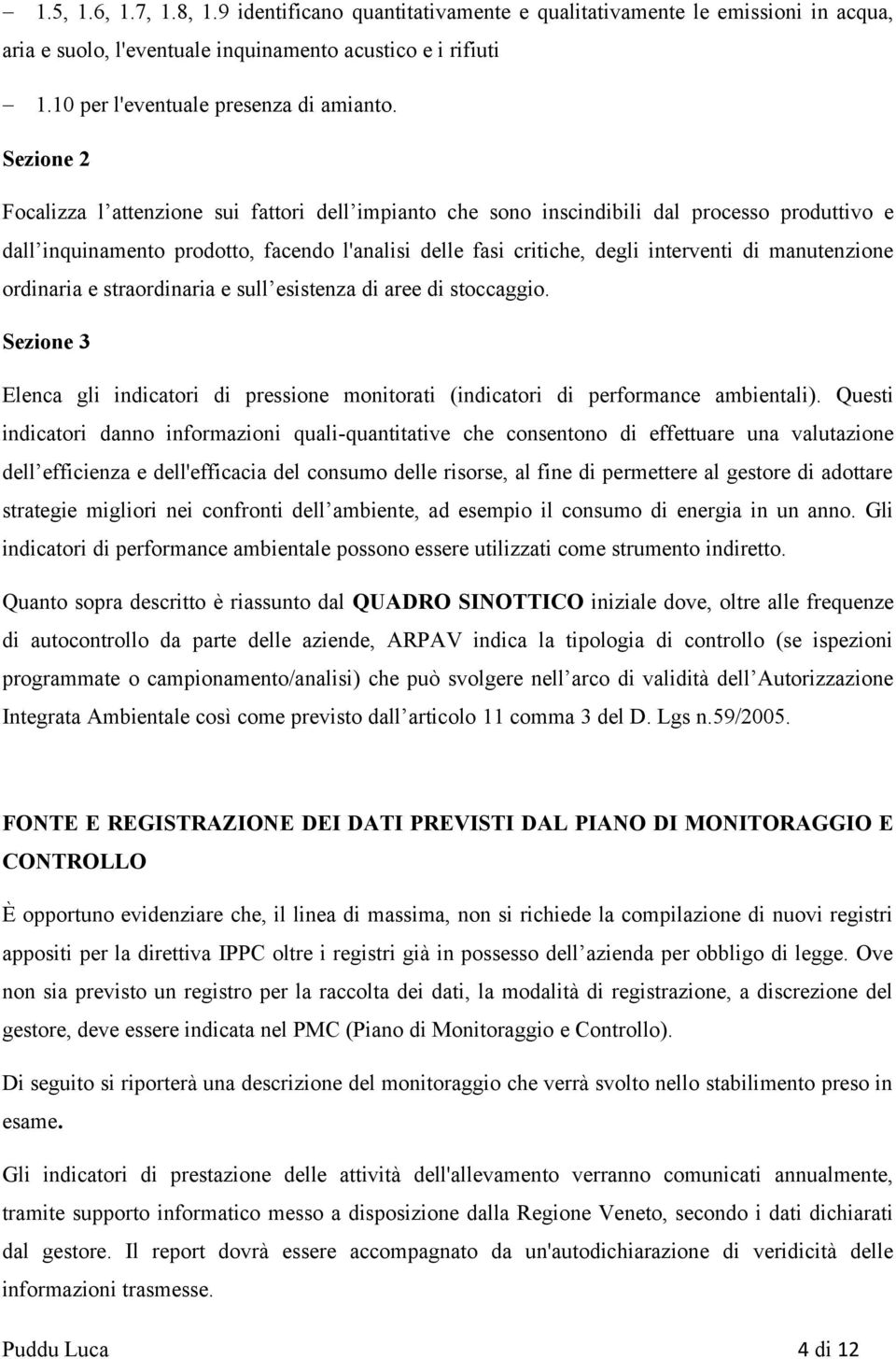 manutenzione ordinaria e straordinaria e sull esistenza di aree di stoccaggio. Sezione 3 Elenca gli indicatori di pressione monitorati (indicatori di performance ambientali).