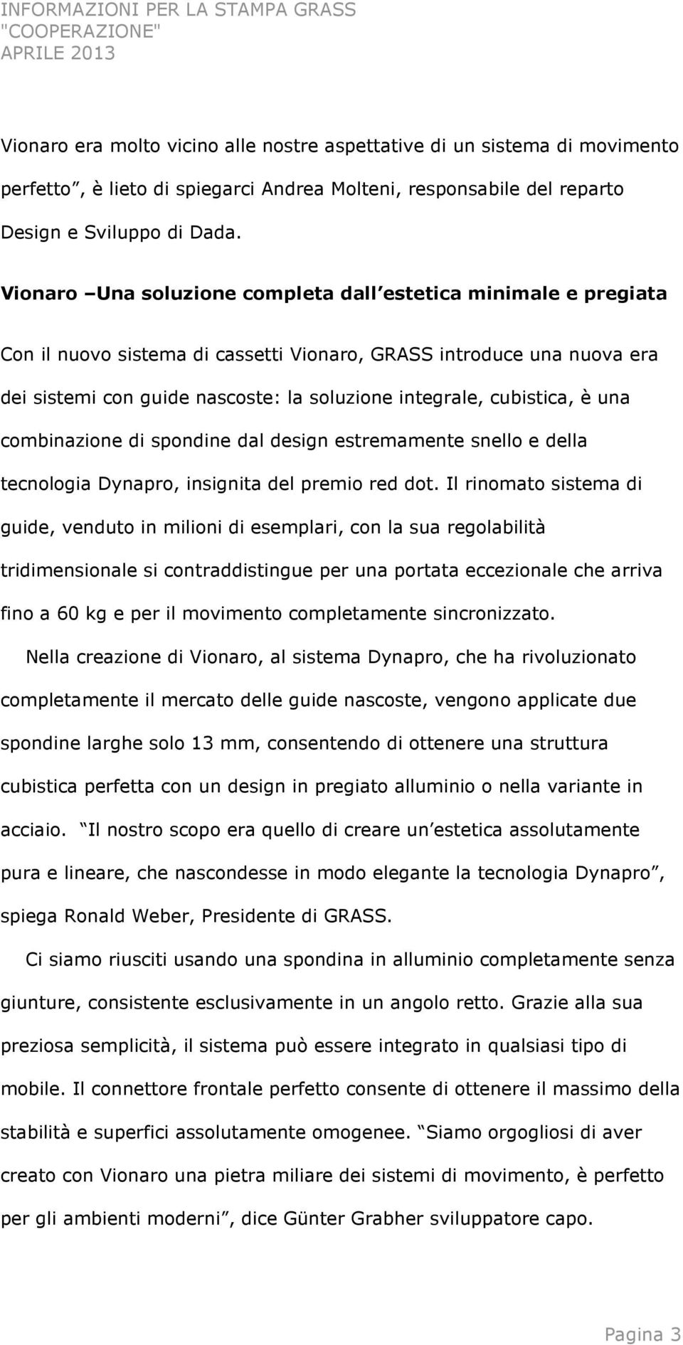 cubistica, è una combinazione di spondine dal design estremamente snello e della tecnologia Dynapro, insignita del premio red dot.