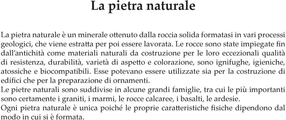 ignifughe, igieniche, atossiche e biocompatibili. Esse potevano essere utilizzate sia per la costruzione di edifici che per la preparazione di ornamenti.