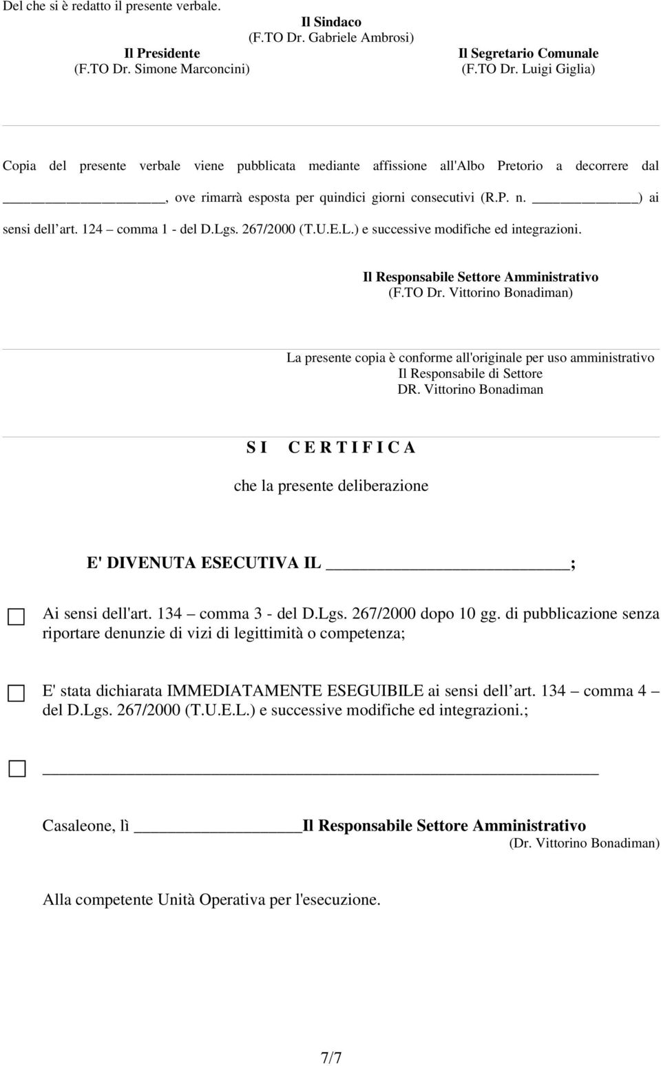 Simone Marconcini) (F.TO Dr. Luigi Giglia) Copia del presente verbale viene pubblicata mediante affissione all'albo Pretorio a decorrere dal, ove rimarrà esposta per quindici giorni consecutivi (R.P. n.