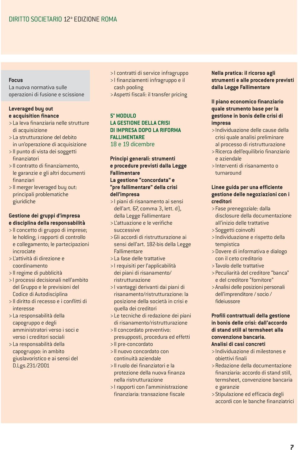 leveraged buy out: principali problematiche giuridiche Gestione dei gruppi d impresa e disciplina della responsabilità > Il concetto di gruppo di imprese; le holding; i rapporti di controllo e