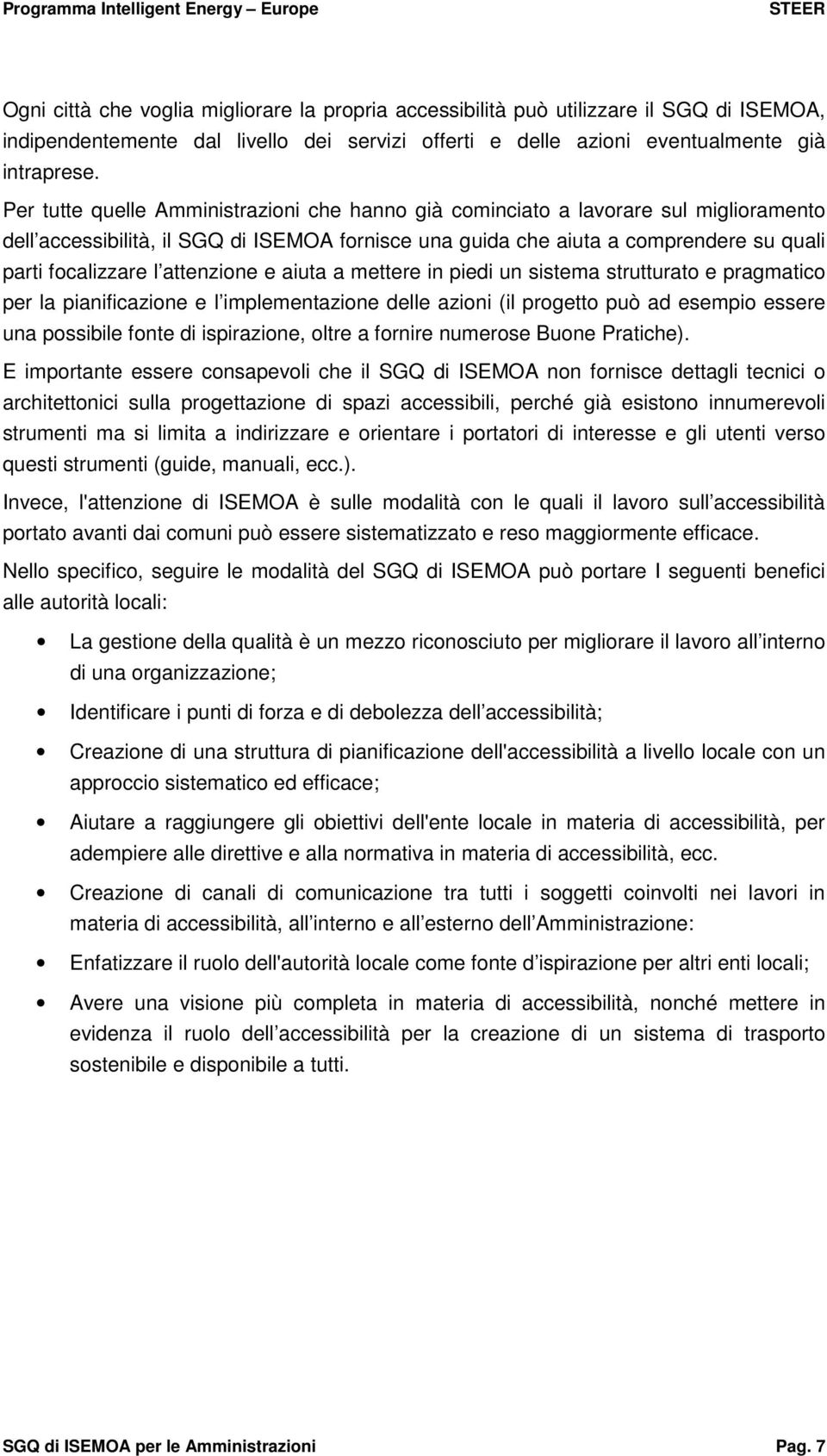 attenzione e aiuta a mettere in piedi un sistema strutturato e pragmatico per la pianificazione e l implementazione delle azioni (il progetto può ad esempio essere una possibile fonte di ispirazione,