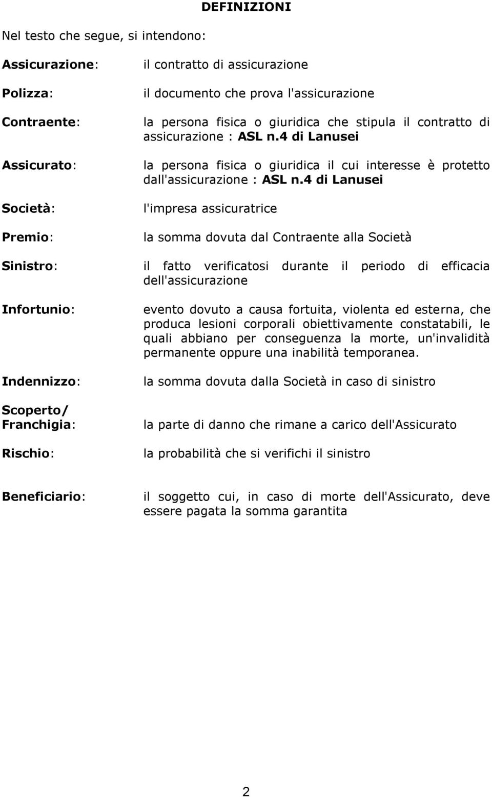 4 di Lanusei la persona fisica o giuridica il cui interesse è protetto dall'assicurazione : ASL n.