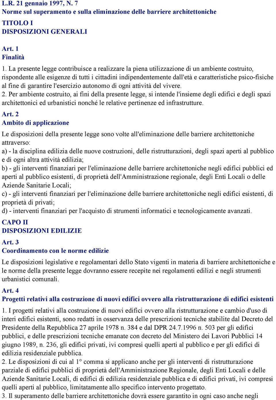 al fine di garantire l'esercizio autonomo di ogni attività del vivere. 2.