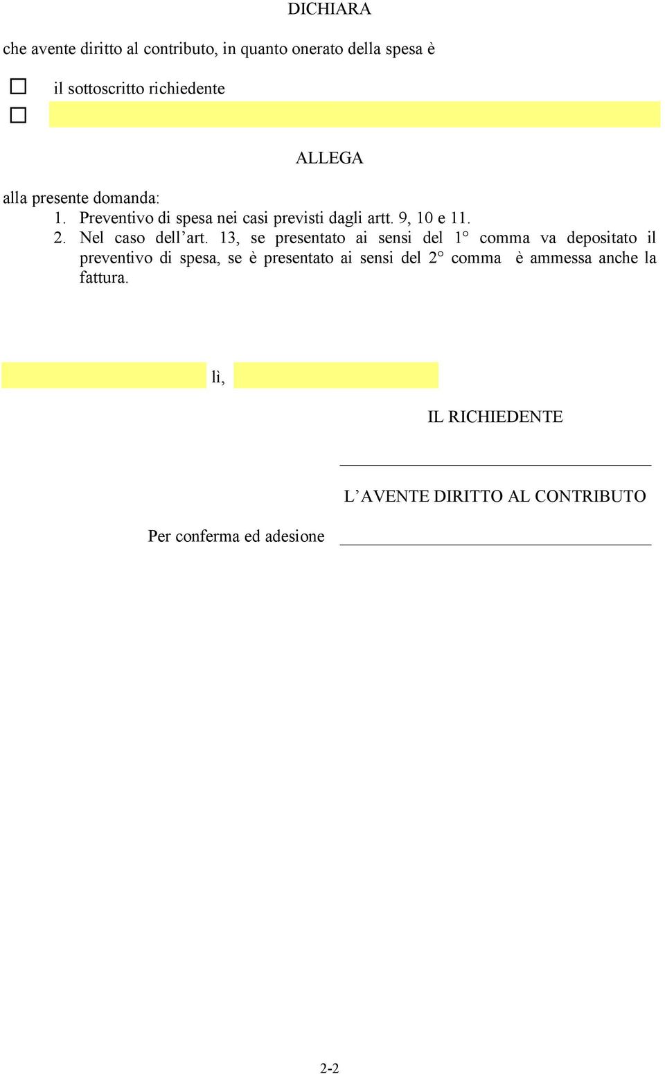 13, se presentato ai sensi del 1 comma va depositato il preventivo di spesa, se è presentato ai sensi del 2