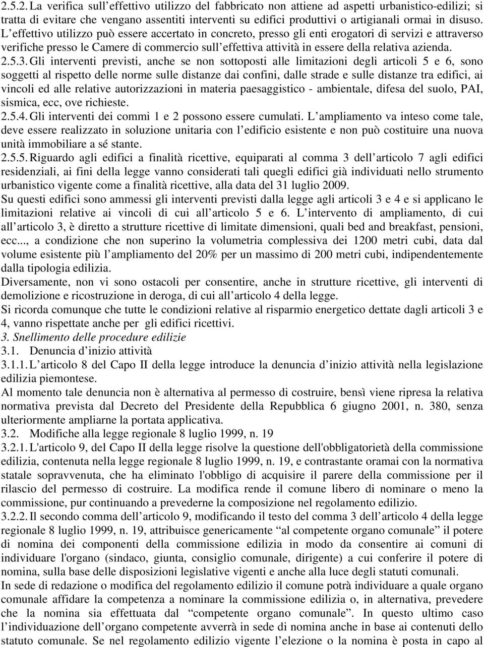 L effettivo utilizzo può essere accertato in concreto, presso gli enti erogatori di servizi e attraverso verifiche presso le Camere di commercio sull effettiva attività in essere della relativa