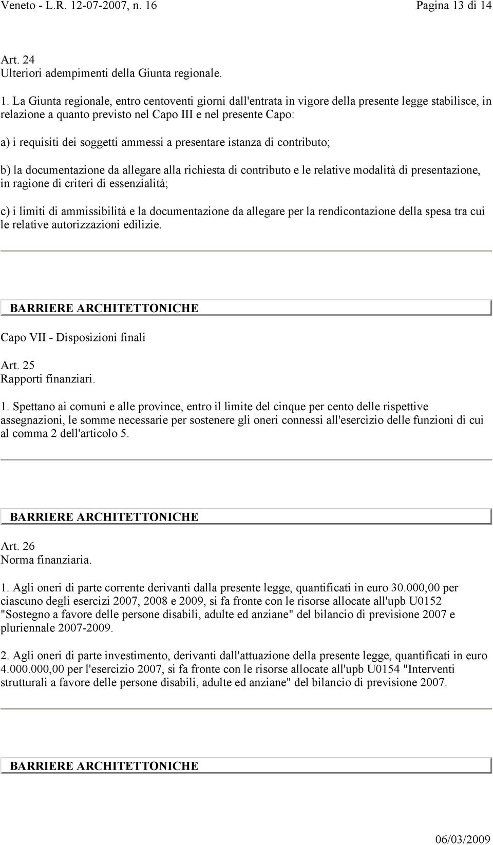 Capo III e nel presente Capo: a) i requisiti dei soggetti ammessi a presentare istanza di contributo; b) la documentazione da allegare alla richiesta di contributo e le relative modalità di