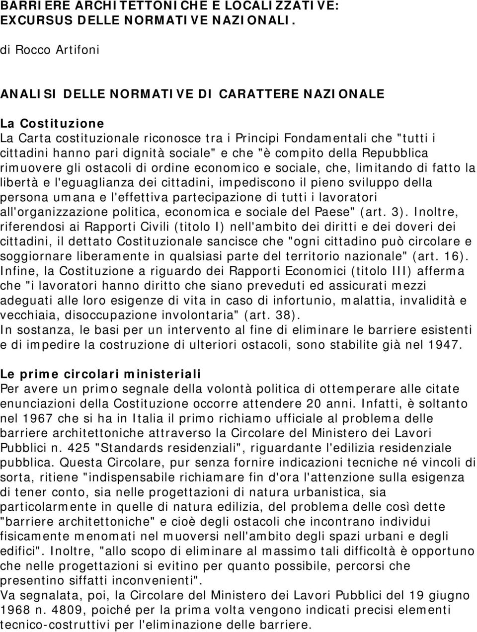 "è compito della Repubblica rimuovere gli ostacoli di ordine economico e sociale, che, limitando di fatto la libertà e l'eguaglianza dei cittadini, impediscono il pieno sviluppo della persona umana e