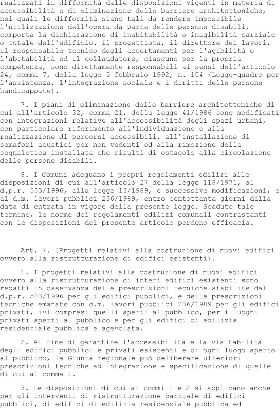 Il progettista, il direttore dei lavori, il responsabile tecnico degli accertamenti per l'agibilità o l'abitabilità ed il collaudatore, ciascuno per la propria competenza, sono direttamente