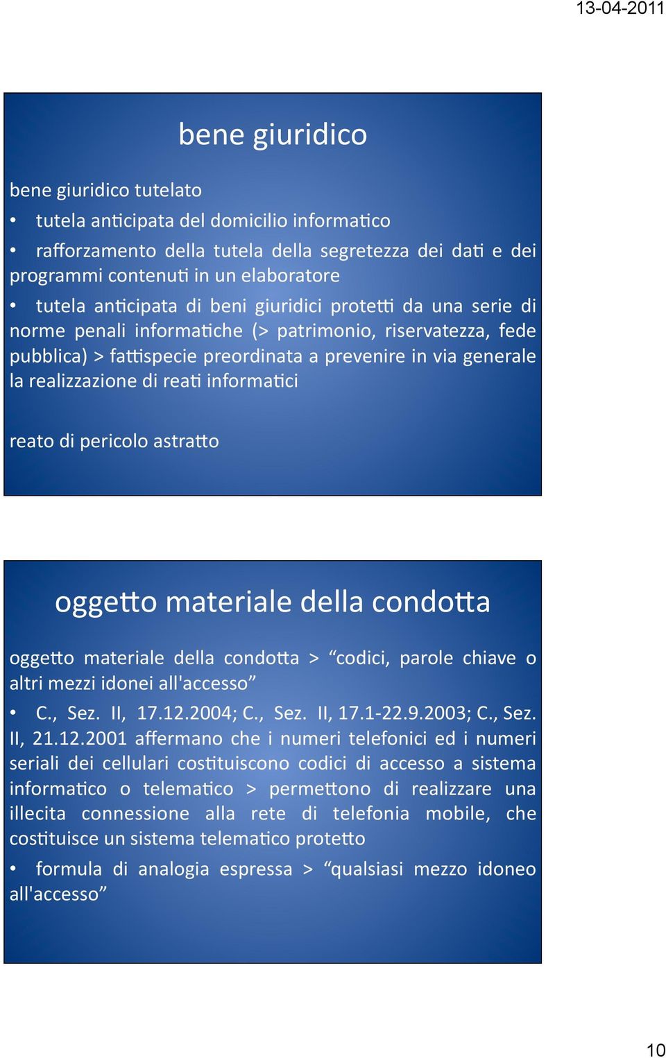 reato di pericolo astra>o ogge>o materiale della condo>a ogge>o materiale della condo>a > codici, parole chiave o altri mezzi idonei all'accesso C., Sez. II, 17.12.2004; C., Sez. II, 17.1 22.9.