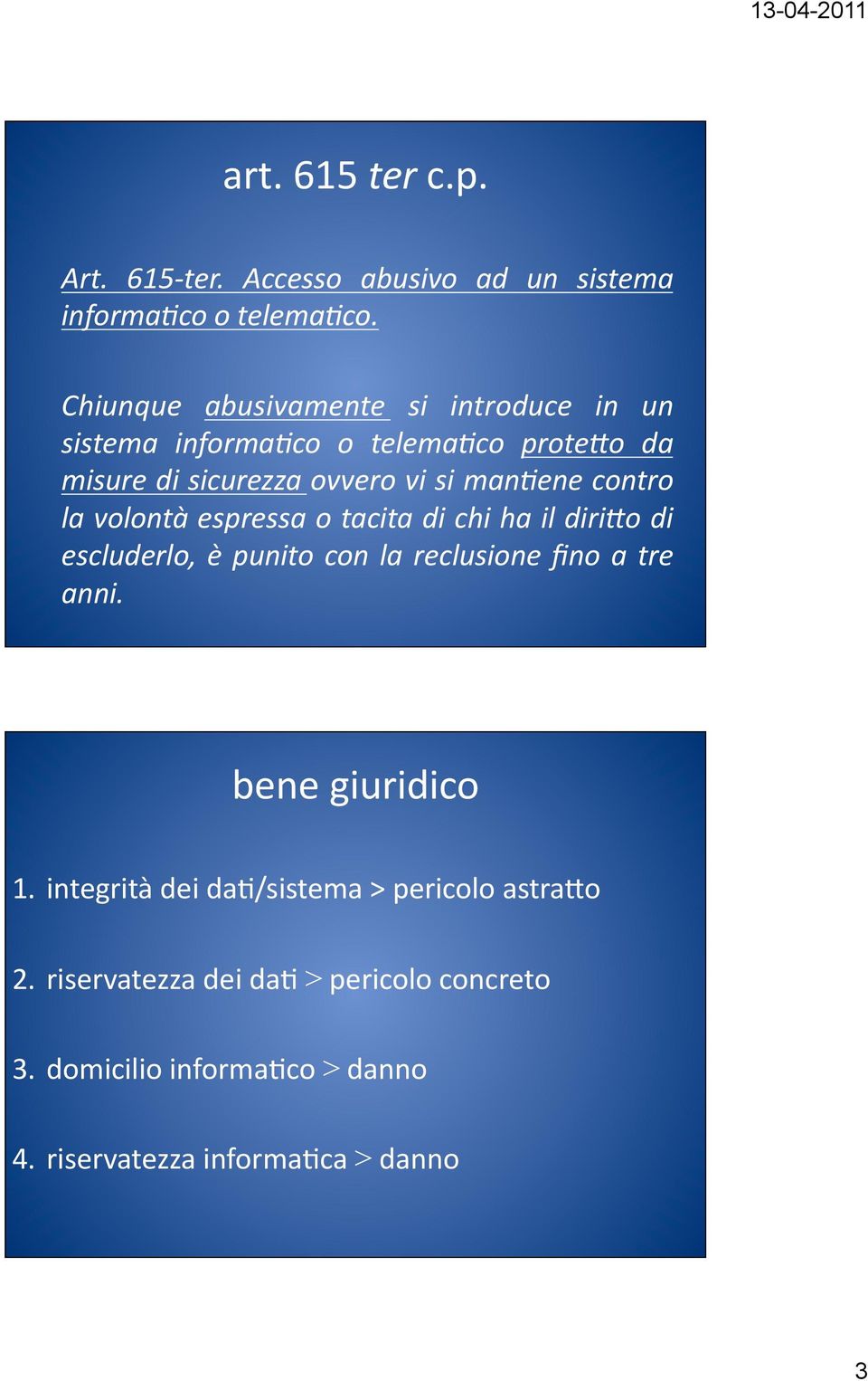 contro la volontà espressa o tacita di chi ha il diriao di escluderlo, è punito con la reclusione fino a tre anni.