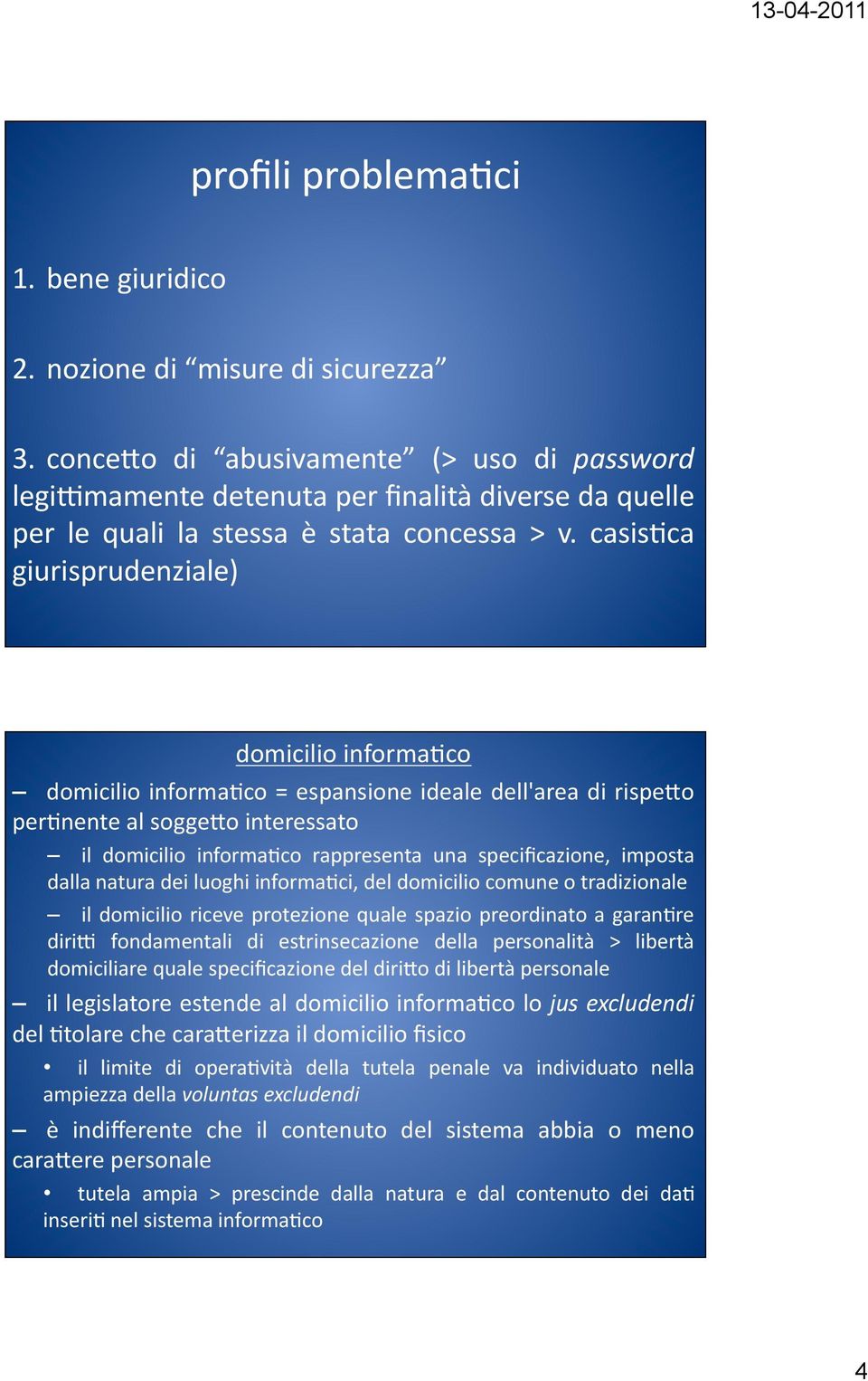 casisfca giurisprudenziale) domicilio informafco domicilio informafco = espansione ideale dell'area di rispe>o perfnente al sogge>o interessato il domicilio informafco rappresenta una specificazione,