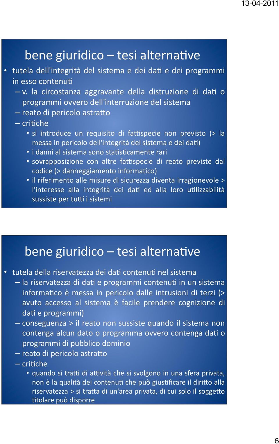 in pericolo dell'integrità del sistema e dei daf) i danni al sistema sono stafsfcamente rari sovrapposizione con altre fa$specie di reato previste dal codice (> danneggiamento informafco) il