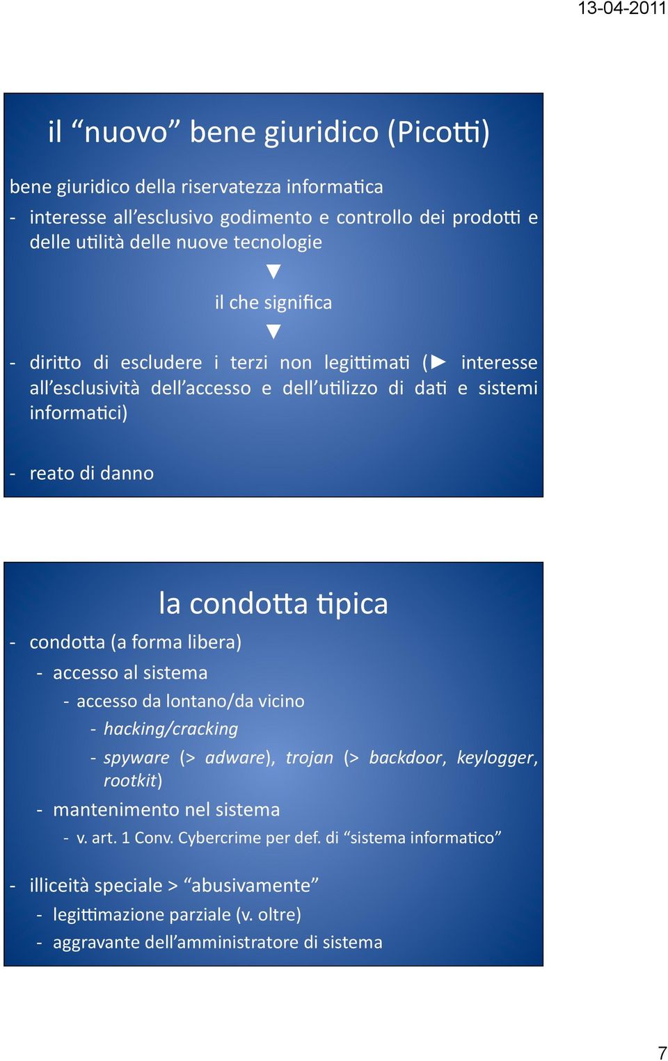 forma libera) la condo>a Fpica accesso al sistema accesso da lontano/da vicino hacking/cracking spyware (> adware), trojan (> backdoor, keylogger, rootkit) mantenimento nel