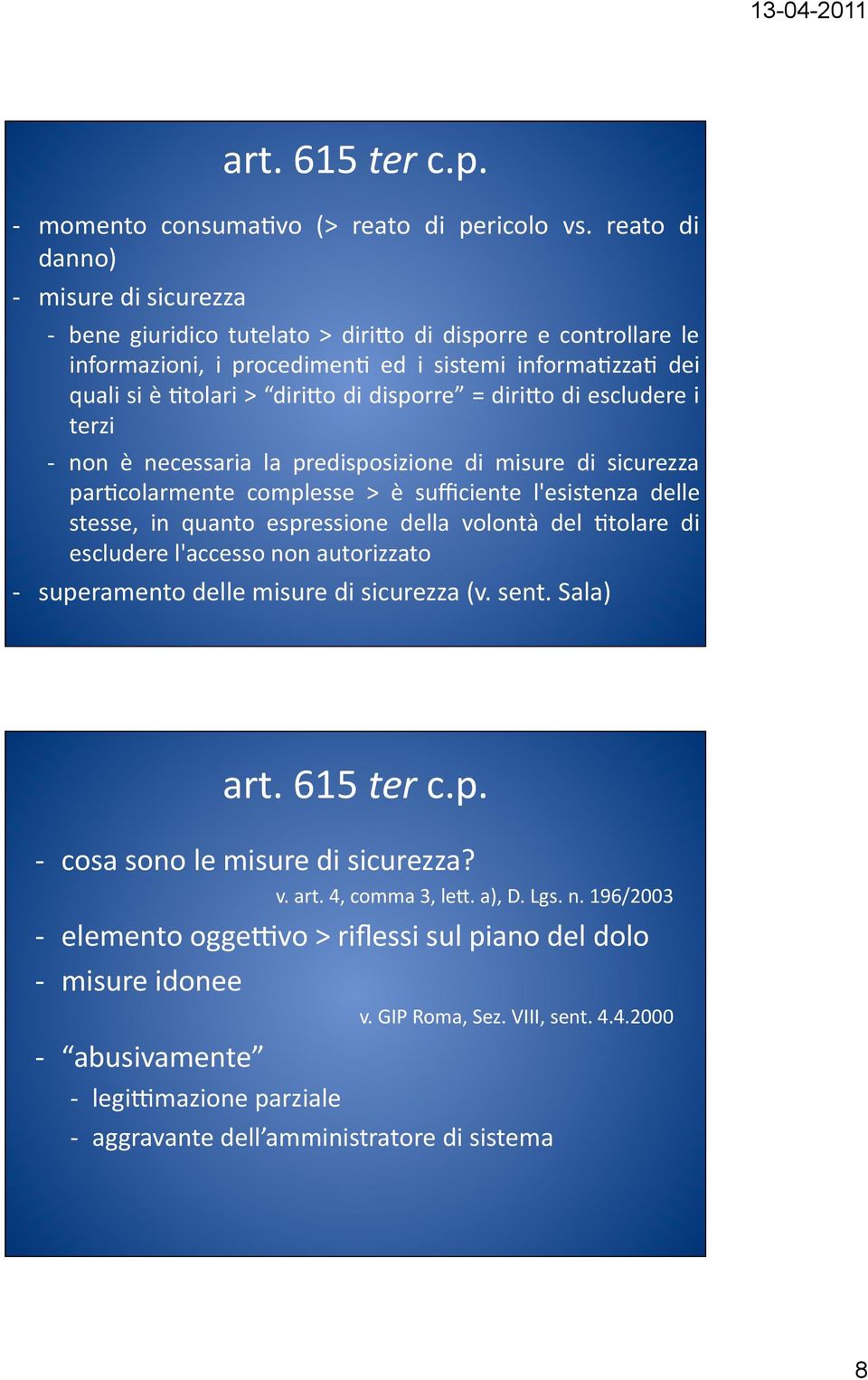 diri>o di escludere i terzi non è necessaria la predisposizione di misure di sicurezza parfcolarmente complesse > è sufficiente l'esistenza delle stesse, in quanto espressione della volontà del