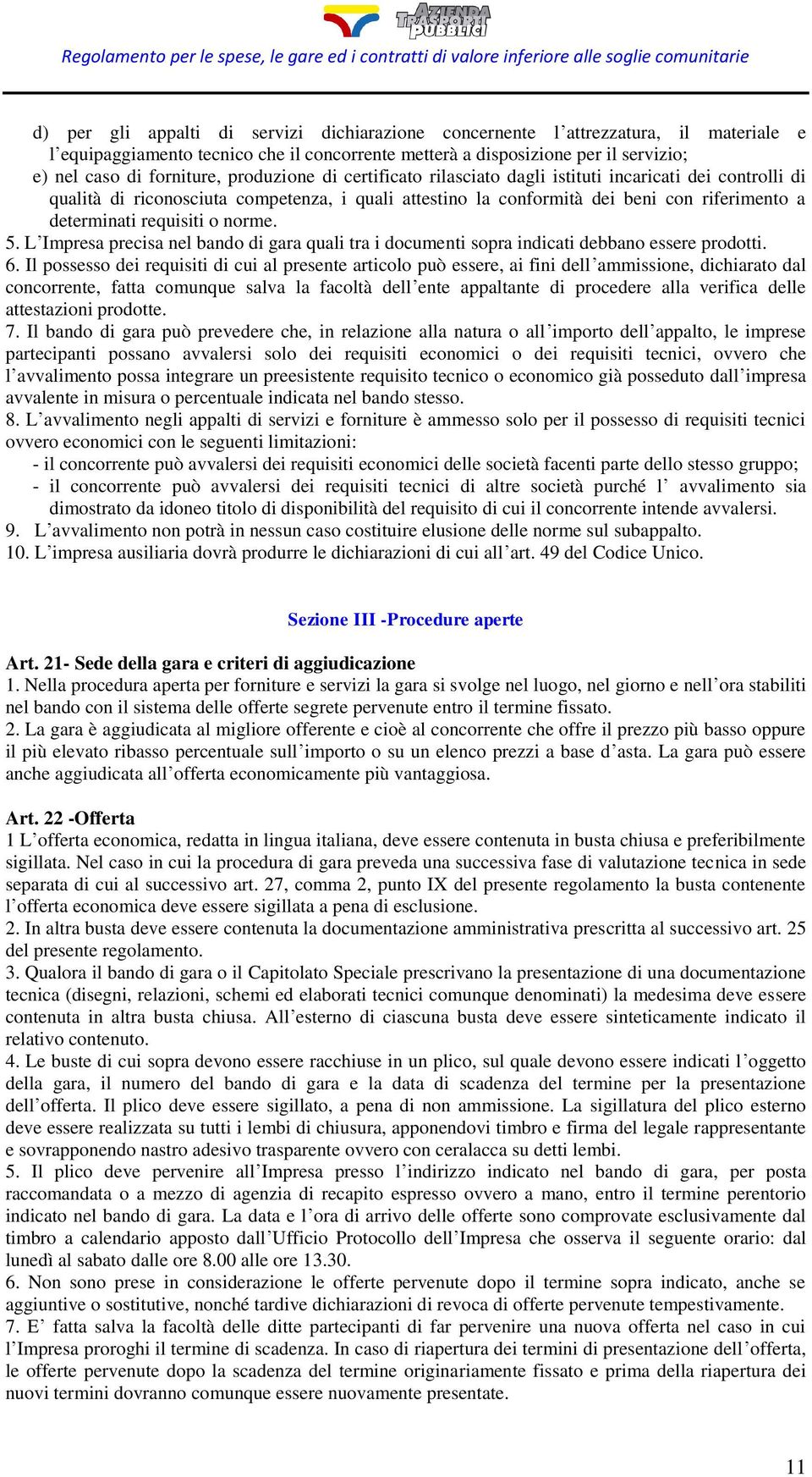 norme. 5. L Impresa precisa nel bando di gara quali tra i documenti sopra indicati debbano essere prodotti. 6.