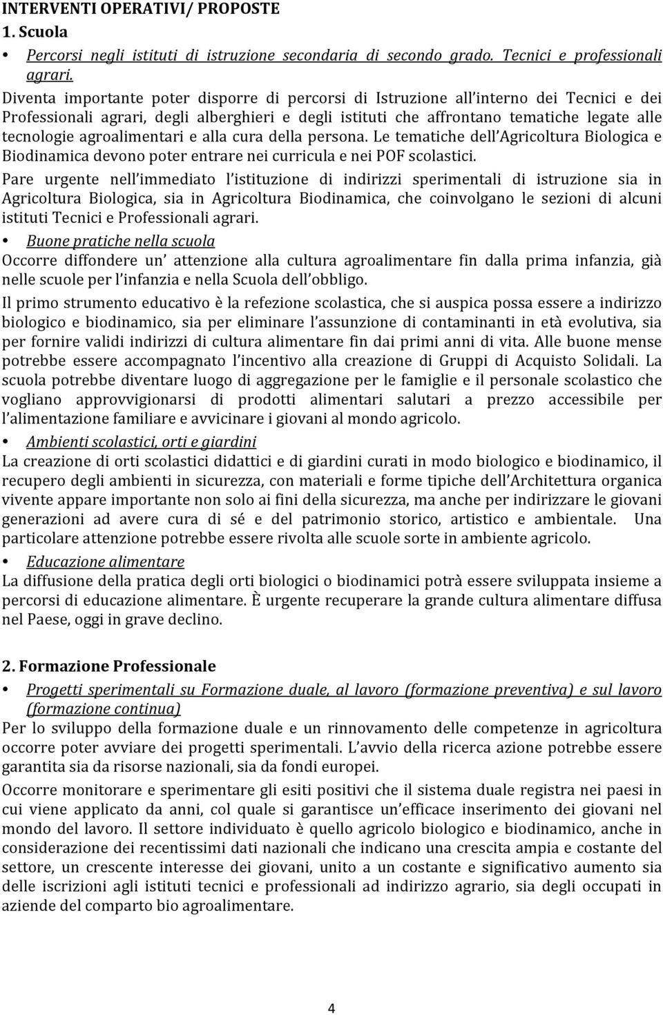 agroalimentari e alla cura della persona. Le tematiche dell Agricoltura Biologica e Biodinamica devono poter entrare nei curricula e nei POF scolastici.