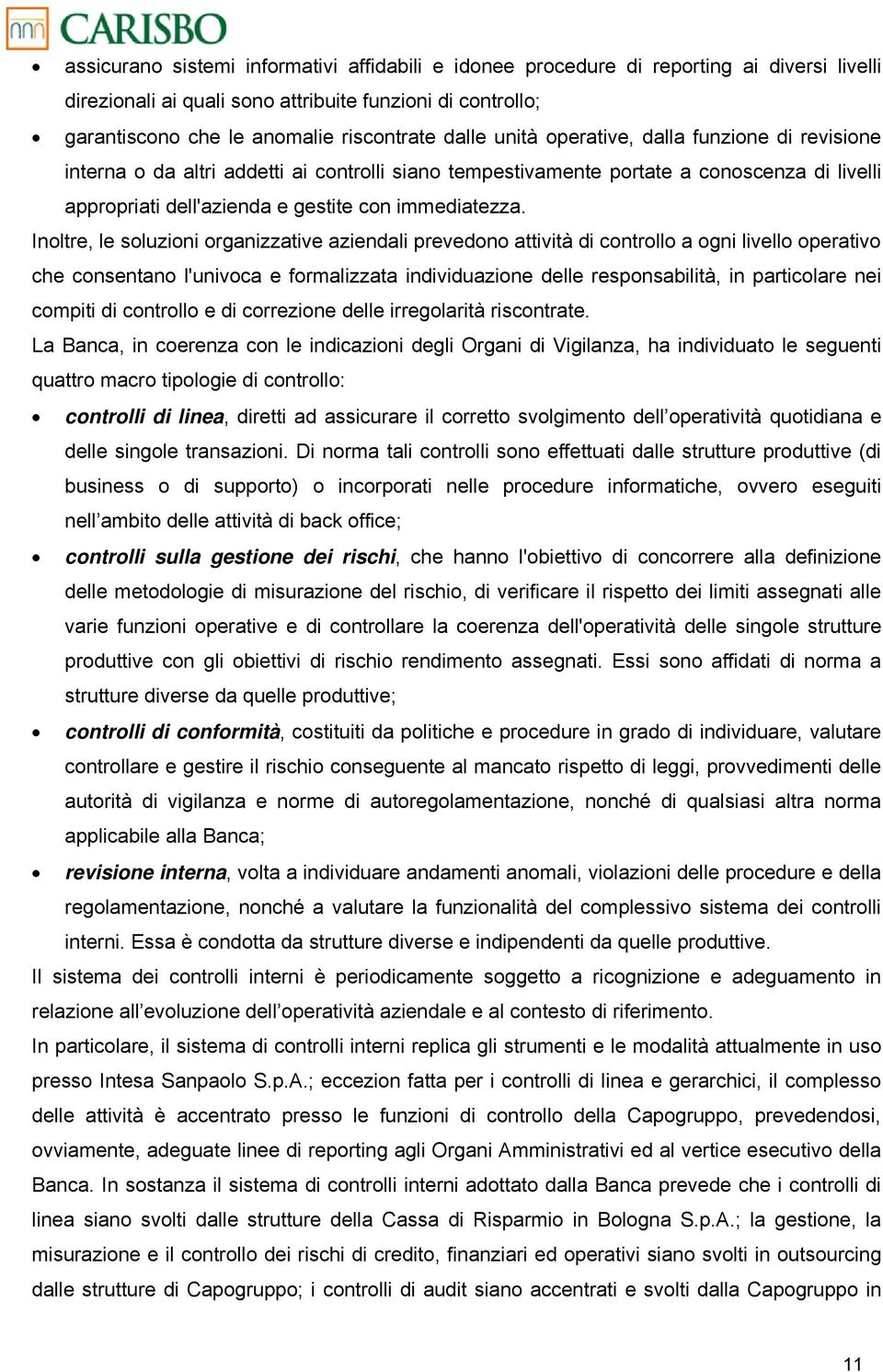 Inltre, le sluzini rganizzative aziendali prevedn attività di cntrll a gni livell perativ che cnsentan l'univca e frmalizzata individuazine delle respnsabilità, in particlare nei cmpiti di cntrll e