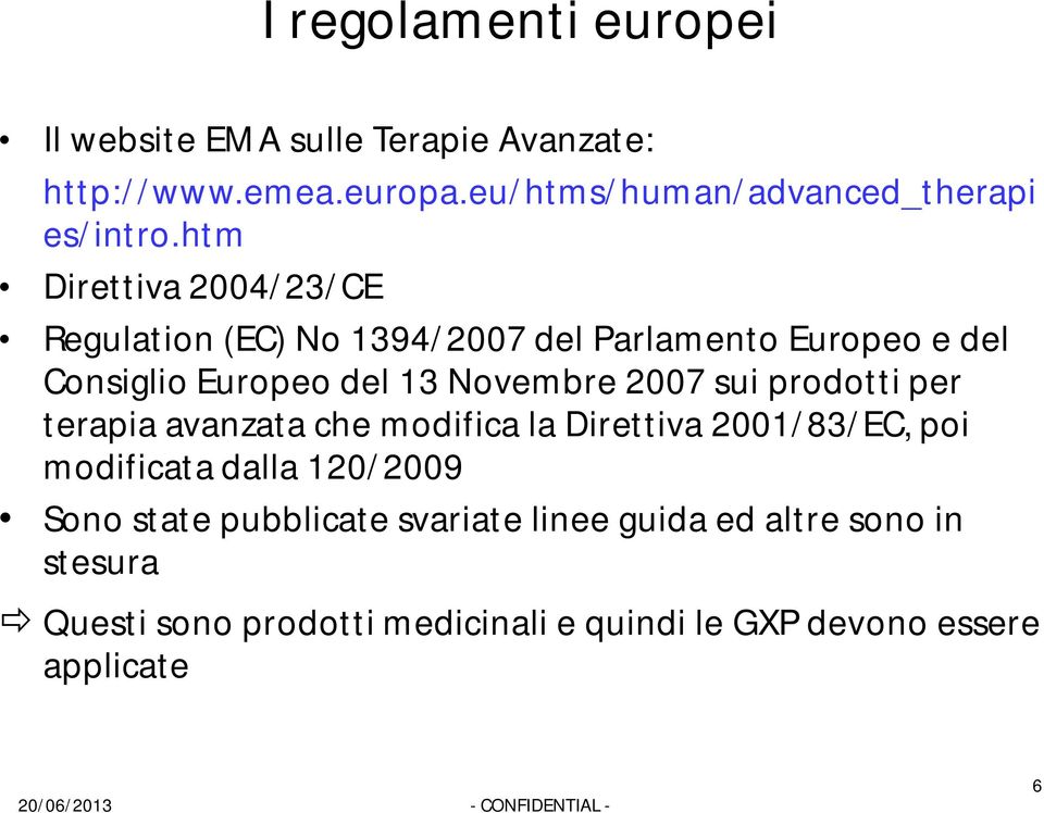 htm Direttiva 2004/23/CE Regulation (EC) No 1394/2007 del Parlamento Europeo e del Consiglio Europeo del 13 Novembre 2007