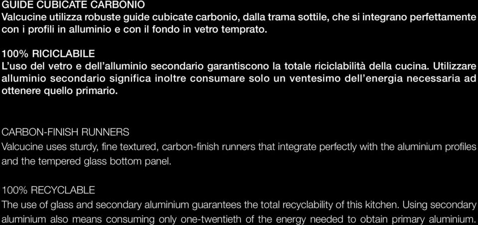 Utilizzare alluminio secondario significa inoltre consumare solo un ventesimo dell energia necessaria ad ottenere quello primario.