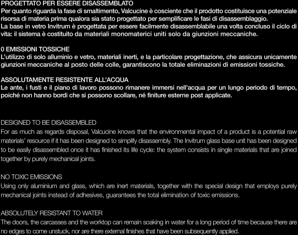 La base in vetro Invitrum è progettata per essere facilmente disassemblabile una volta concluso il ciclo di vita: il sistema è costituito da materiali monomaterici uniti solo da giunzioni meccaniche.