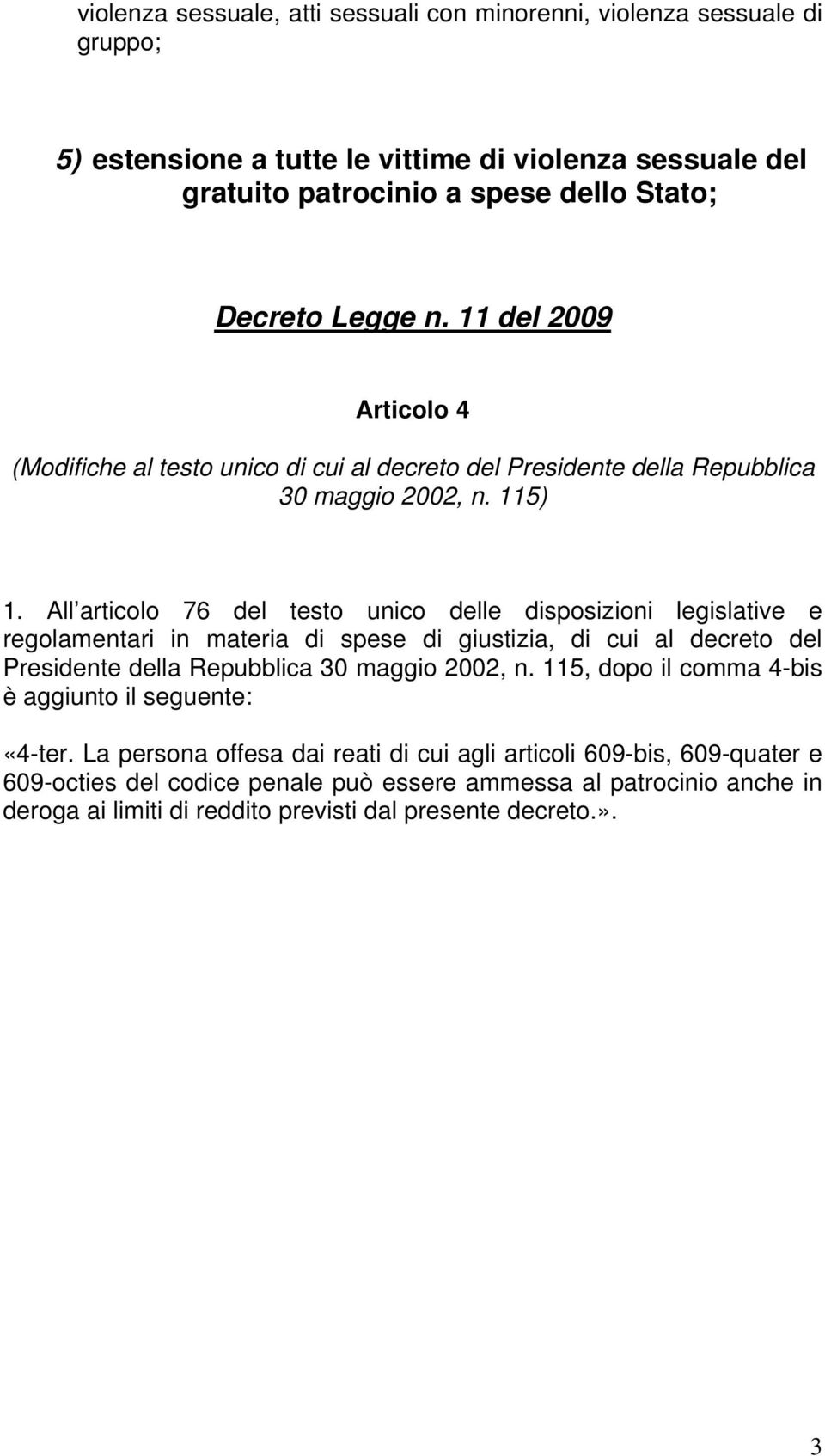 All articolo 76 del testo unico delle disposizioni legislative e regolamentari in materia di spese di giustizia, di cui al decreto del Presidente della Repubblica 30 maggio 2002, n.