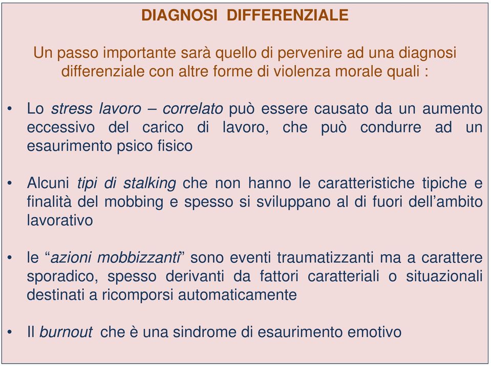 le caratteristiche tipiche e finalità del mobbing e spesso si sviluppano al di fuori dell ambito lavorativo le azioni mobbizzanti sono eventi traumatizzanti ma a