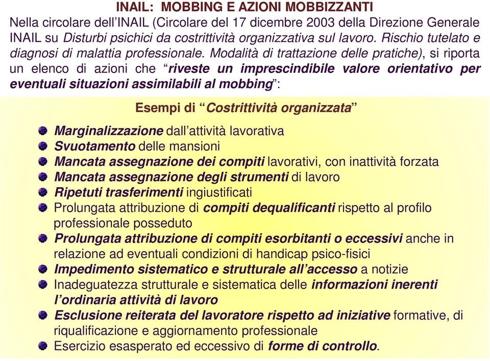 Modalità di trattazione delle pratiche), si riporta un elenco di azioni che riveste un imprescindibile valore orientativo per eventuali situazioni assimilabili al mobbing : Esempi di Costrittività