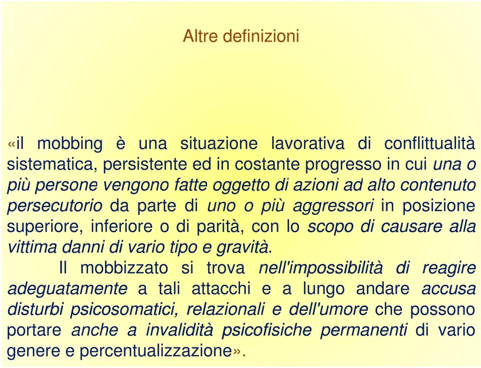 scopo di causare alla vittima danni di vario tipo egravità.