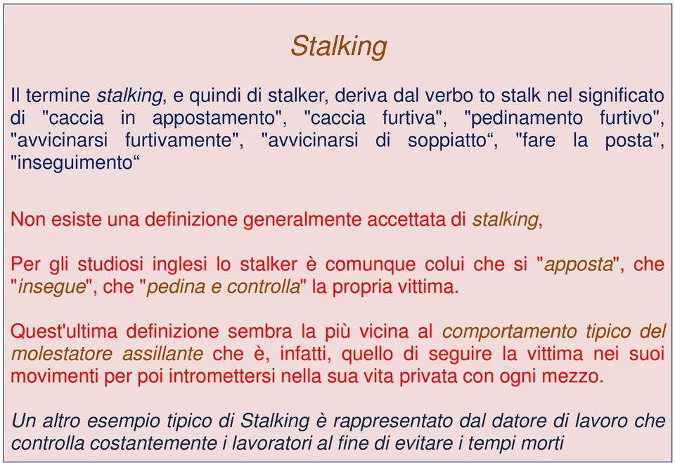 "insegue", che "pedina e controlla" la propria vittima.